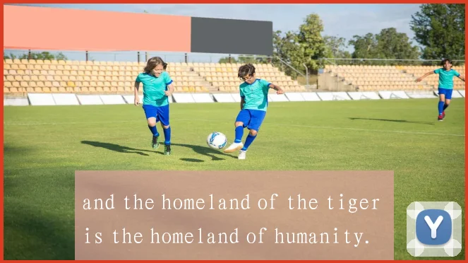 and the homeland of the tiger is the homeland of humanity.